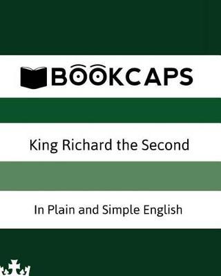 King Richard the Second In Plain and Simple English: A Modern Translation and the Original Version