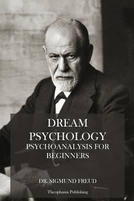 Dream Psychology: Psychoanalysis for Beginners