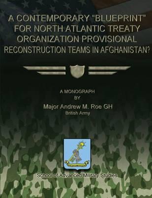 A Contemporary  Blueprint  for North Atlantic Treaty Organization Provisional Reconstruction Teams in Afghanistan?