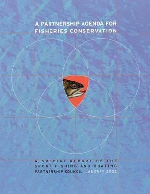 A Partnership Agenda For Fisheries Conservation: A Special Report by the Sport Fishing and Boating Partnership Council