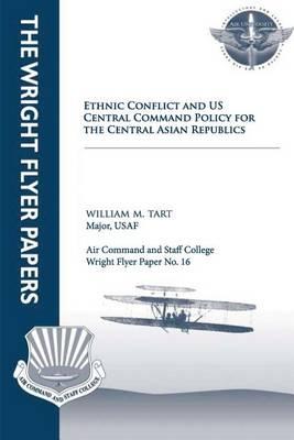 Ethnic Conflict and U.S. Central Command Policy for the Central Asian Republics: Wright Flyer Paper No. 16