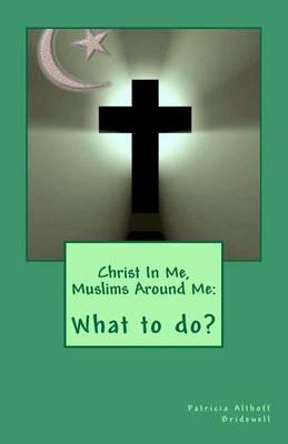 Christ In Me, Muslims Around Me: What to do?