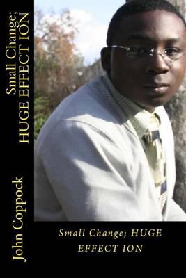 Small Change; HUGE EFFECTION: Small Change; HUGE EFFECTION