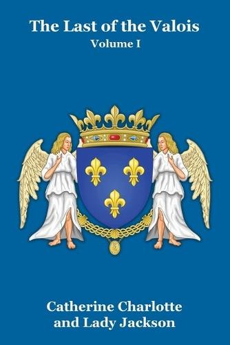 The Last of the Valois Vol. I