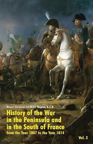 History of the War in the Peninsula and in the South of France: from the Year 1807 to the Year 1814 (Vol. 3)
