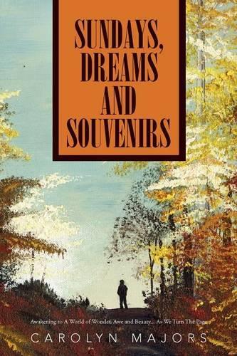 Sundays, Dreams and Souvenirs: Awakening to a World of Wonder, Awe and Beauty... as We Turn the Page