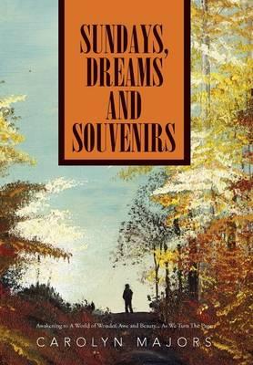 Sundays, Dreams and Souvenirs: Awakening to A World of Wonder, Awe and Beauty... As We Turn The Page