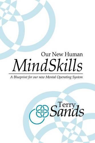 Our New Human Mind Skills: A Blueprint for our new Mental Operating System