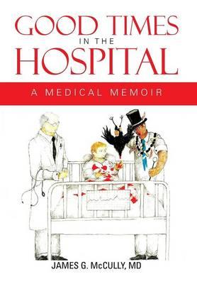 Good Times in the Hospital: A Medical Memoir