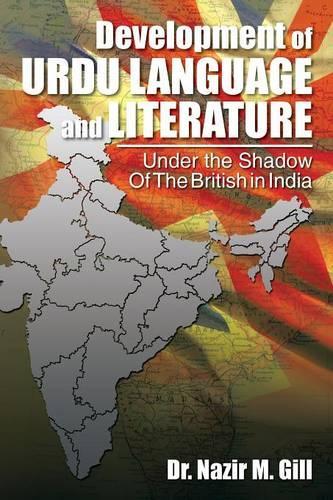 Development of Urdu Language and Literature Under the Shadow of the British in India: Under the Shadow of the British in India