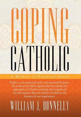 Coping Catholic: A Memoir of Practical Faith