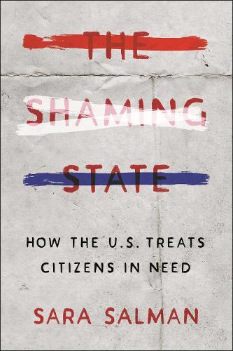 The Shaming State: How the U.S. Treats Citizens in Need
