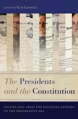The Presidents and the Constitution, Volume One: From the Founding Fathers to the Progressive Era