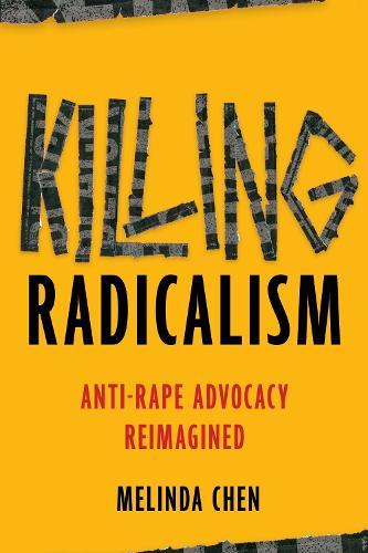 Killing Radicalism: Anti-Rape Advocacy Reimagined