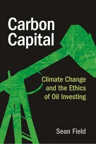 Carbon Capital: Climate Change and the Ethics of Oil Investing
