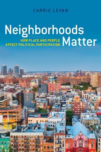 Neighborhoods Matter: How Place and People Affect Political Participation