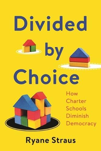 Divided by Choice: How Charter Schools Diminish Democracy