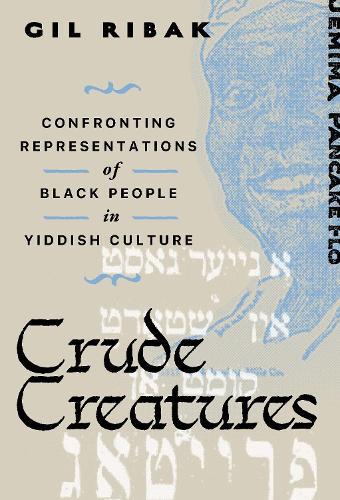 Crude Creatures: Confronting Representations of Black People in Yiddish Culture