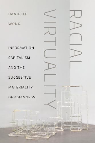 Racial Virtuality: Information Capitalism and the Suggestive Materiality of Asianness