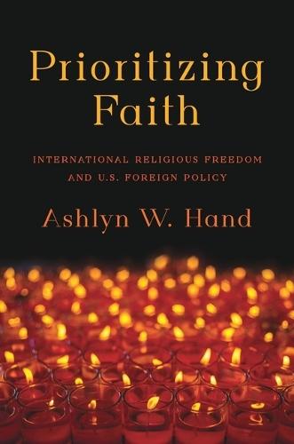 Prioritizing Faith: International Religious Freedom and U.S. Foreign Policy