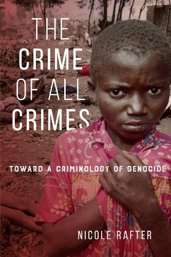 The Crime of All Crimes: Toward a Criminology of Genocide