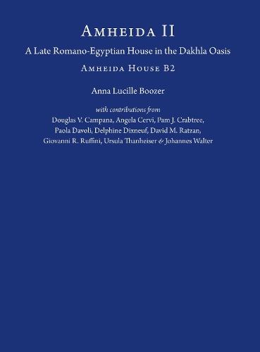 Amheida II: A Late Romano-Egyptian House in the Dakhla Oasis: Amheida House B2