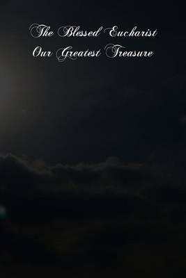 The Blessed Eucharist Our Greatest Treasure