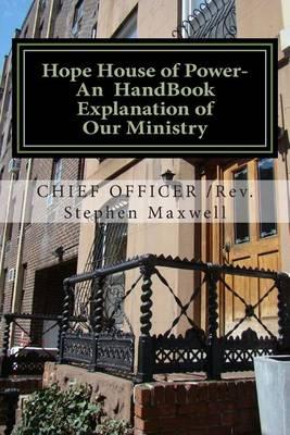 Hope House of Power- An HandBook Explanation of Our Ministry: Rules;Regulations;Plans;Explanations;Mission Statement