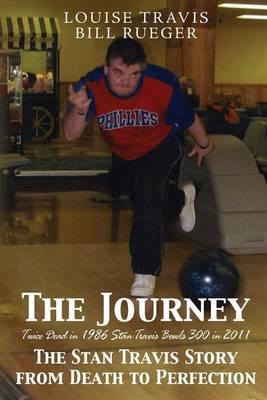 The Journey: The Stan Travis Story from Death to Perfection