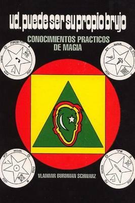 Usted Puede Ser Su Propio Brujo: Conocimientos Practicos de Magia