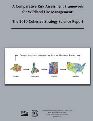 A Comparative Risk Assessment Framework for Wildland Fire Management: The 2010 Cohesive Strategy Science Report