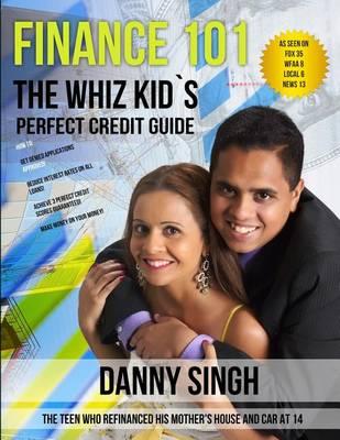 Finance 101: The Whiz Kid's Perfect Credit Guide (Fight Repossession): The Teen who Refinanced his Mother's House and Car at 14