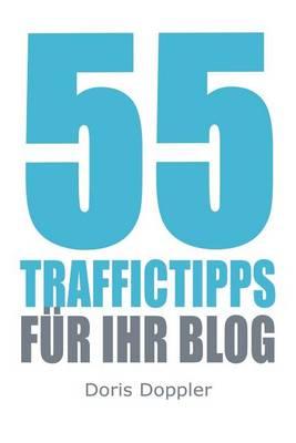 55 Traffictipps fuer Ihr Blog: Mehr Besucher gewinnen durch Blogmarketing