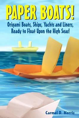Paper Boats!: Fold Your Own Paper Boats, Ships and Yachts to Sail the High Seas!