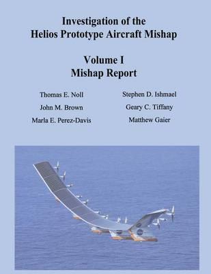 Investigation of the Helios Prototype Aircraft Mishap - Volume I Mishap Report