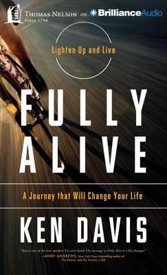 Fully Alive: A Journey That Will Change Your Life: Library Edition