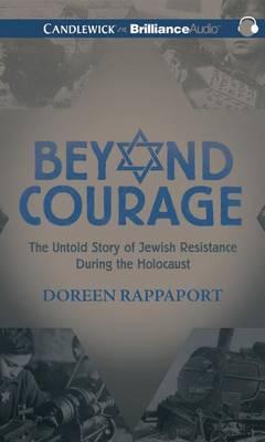 Beyond Courage: The Untold Story of Jewish Resistance During the Holocaust