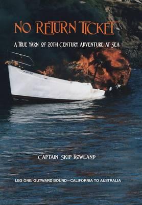 No Return Ticket: A True Yarn of Twentieth Century Adventure at Sea