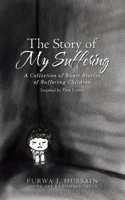 The Story of My Suffering: A Collection of Short Stories of Suffering Children