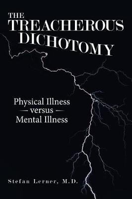 The Treacherous Dichotomy: Physical Illness Versus Mental Illness