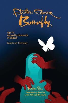 Flutter, Flutter, Butterfly: Age 15. Abused by thousands of soldiers - Based on a True Story