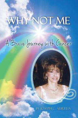 Why Not Me: A Brave Journey with Cancer