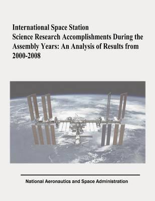 International Space Station Science Research Accomplishments During the Assembly Years: An Analysis of Results from 2000-2008