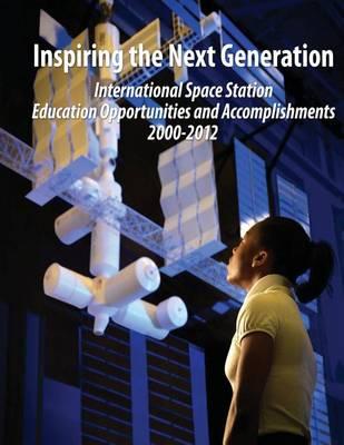 Inspiring the Next Generation: International Space Station Education Opportunities and Accomplishments 2000-2012