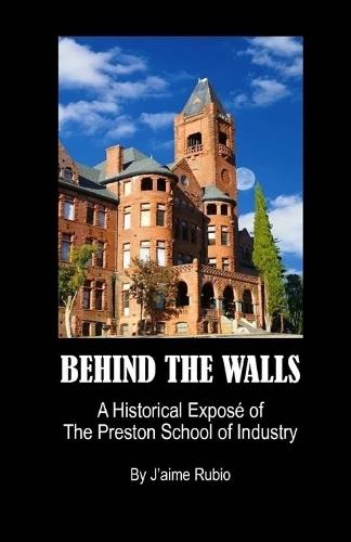 Behind The Walls: A Historical Exposé of The Preston School of Industry