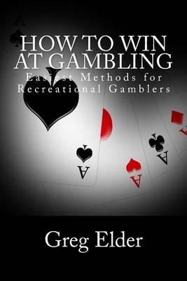 How to Win at Gambling: Easiest Methods for Recreational Gamblers