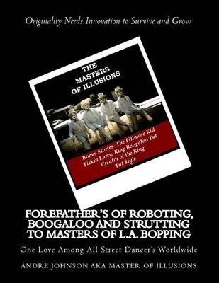 Forefather's of Roboting, Boogaloo and Strutting to Masters of L.A. Bopping: One Love Among All Street Dancer's Worldwide
