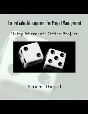 Earned Value Management for Project Management: Using Microsoft Office Project