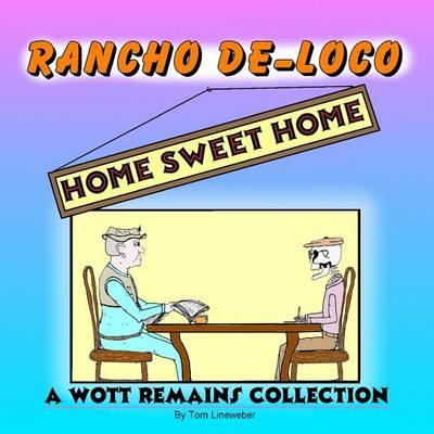 Rancho De-Loco Home Sweet Home: A Wott Remains Collection