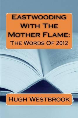 Eastwooding With The Mother Flame: The Words of 2012